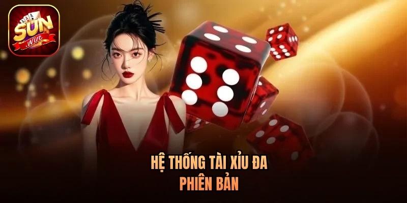 Hệ thống Tài Xỉu đa phiên bản Hệ thống Tài Xỉu đa phiên bản