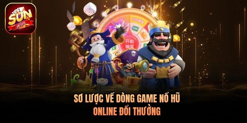 Sơ lược về dòng game nổ hũ online đổi thưởng Sơ lược về dòng game nổ hũ online đổi thưởng