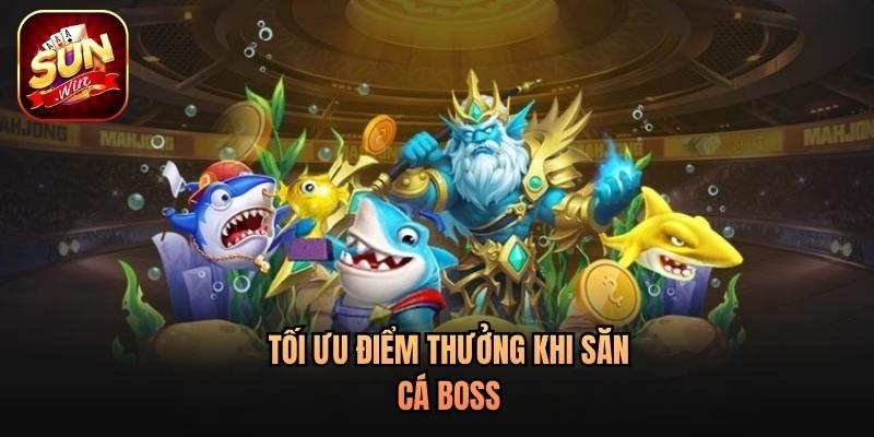 Tối ưu điểm thưởng khi săn cá boss Tối ưu điểm thưởng khi săn cá boss